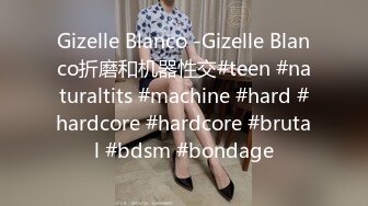 Gizelle Blanco -Gizelle Blanco折磨和机器性交#teen #naturaltits #machine #hard #hardcore #hardcore #brutal #bdsm #bondage