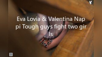 Eva Lovia & Valentina Nappi Tough guys fight two girls